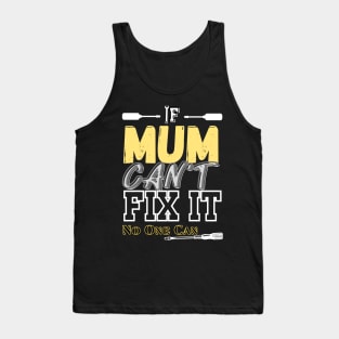 If Mum Can't Fix It, No One Can Tank Top